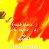 Frank Black, J Rell, Black & DJ eh - Want Some Head - Single